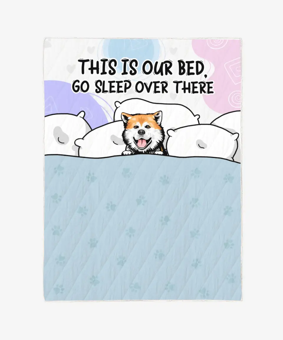Personalized Quilt/Blanket for Pet Lovers - This Is Our Bed Go Sleep Over There - Up to 8 Pets/Dogs/Cats